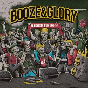 Booze & Glory "Raising The Roof"